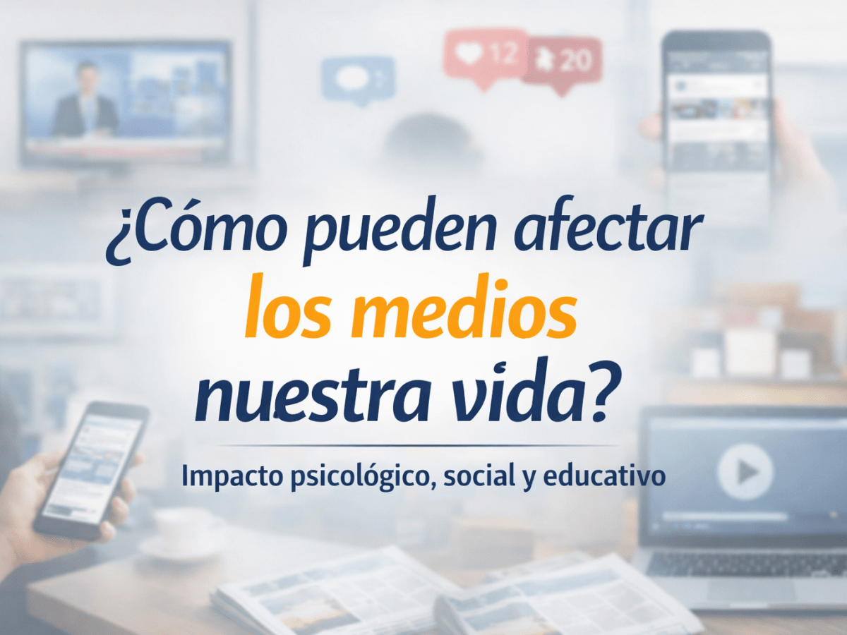 ¿Cómo pueden afectar los medios nuestra vida? Impacto psicológico, social y&nbsp;educativo